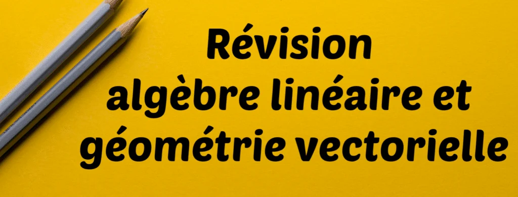 Révision algèbre linéaire et géométrie vectorielle. Revision of linear algebra and vector geometry. SOSprof. SOSteacher