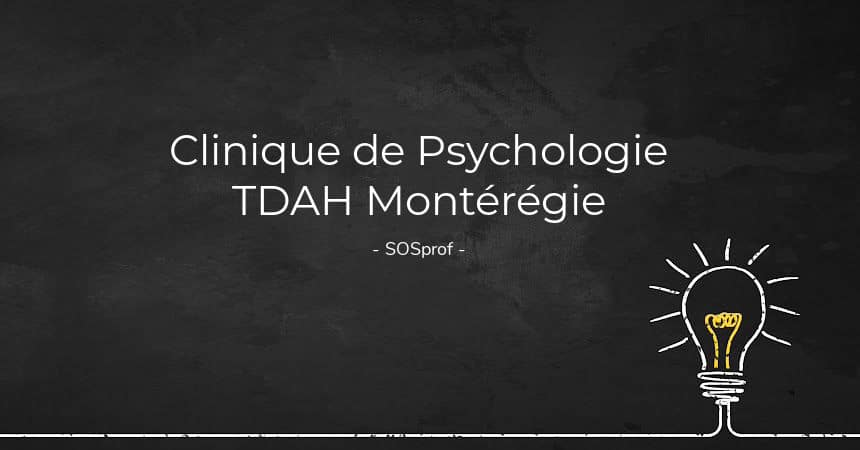 Clinique de Psychologie TDAH Montérégie. ADHD Psychology Clinic Montérégie. SOSprof SOSteacher