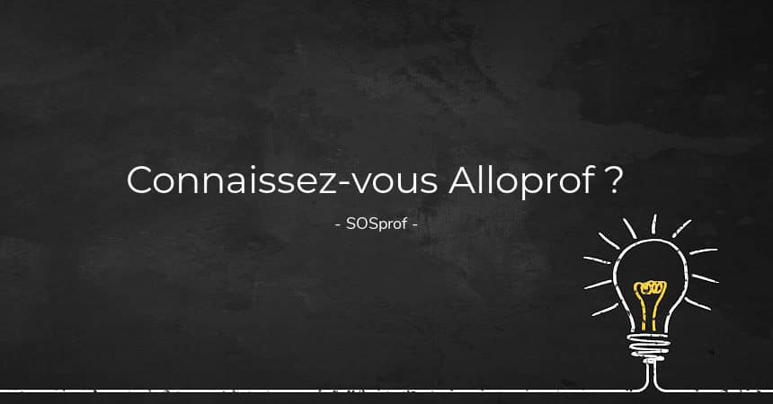 Connaissez-vous Alloprof ?. Do you know Alloprof?. SOSprof. SOSteacher