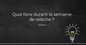 Quoi faire durant la semaine de relâche ?. What to do during spring break?. SOSprof. SOSteacher