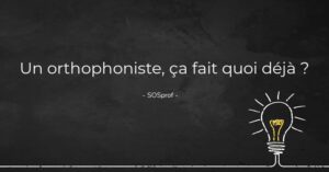 un orthophoniste, ça fait quoi déjà- sosprof